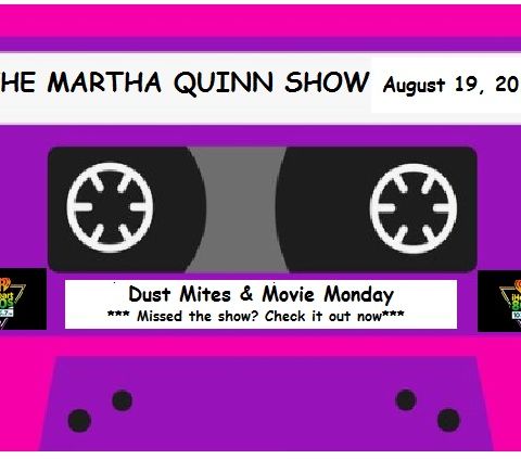 The Martha Quinn Show-Dust Mites & Movie Monday