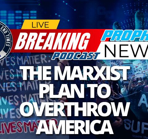 NTEB PROPHECY NEWS PODCAST: The Black Lives Matter Movement Is Actually The Marxist Revolution To Take Down The United States Of America