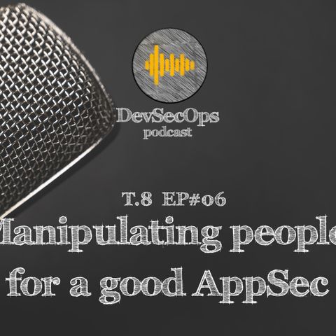 #08 - 06 - Manipulating people for a good AppSec