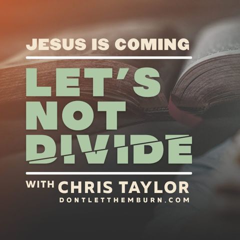 Jesus is Coming, Get Busy, Ep 5A: Chris Taylor from Don't Let Them Burn