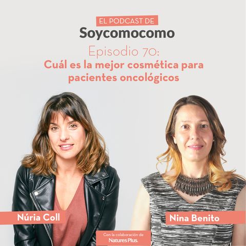 #70 · Cuál es la mejor cosmética para pacientes oncológicos, con Nina Benito