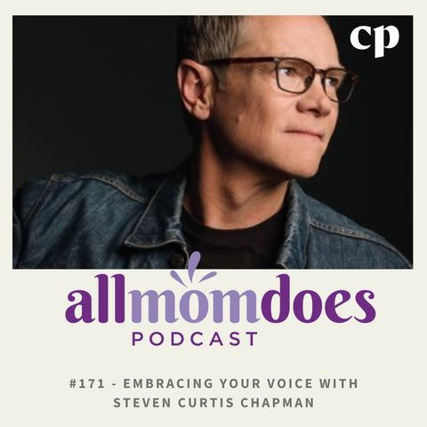 #171 - Embracing Your Voice with Steven Curtis Chapman