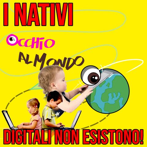 I nativi digitali NON ESISTONO!