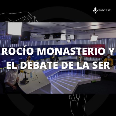 11. Rocío Monasterio y el debate de la SER