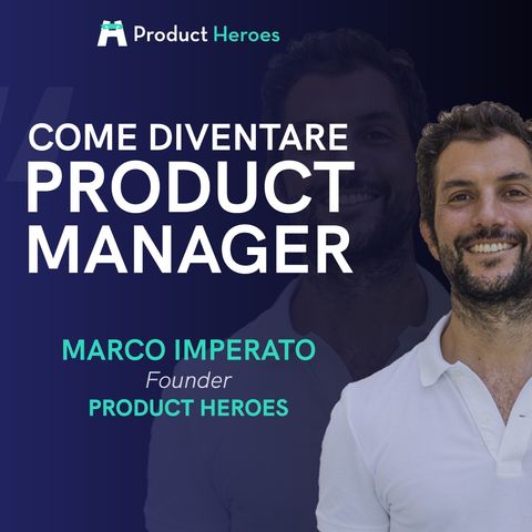 Product Manager: come si diventa - Con Marco Imperato, Founder Product Heroes