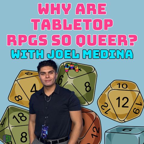 Why Are Tabletop RPGs So Queer with Joel Medina