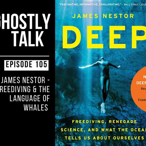 GHOSTLY TALK EPISODE 105 – JAMES NESTOR – FREEDIVING AND THE LANGUAGE OF WHALES