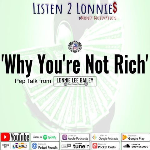 Why You're Not Rich – Pep Talk – Listen 2 Lonnie