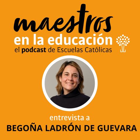 T05xE01 Begoña Ladrón de Guevara. Educar… con nombre propio