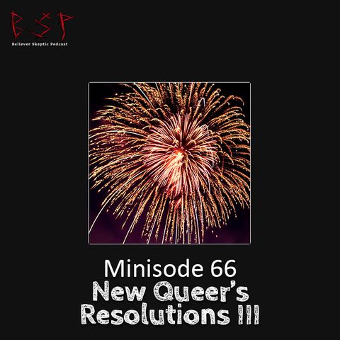 Minisode 66 – New Queer's Resolutions III