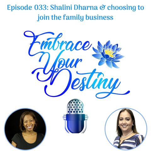 Episode 033: Shalini Dharna & choosing to work for the family business