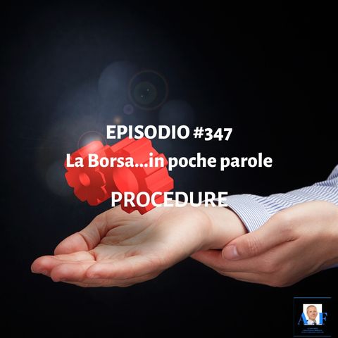 Episodio 347 La Borsa in poche parole - Procedure