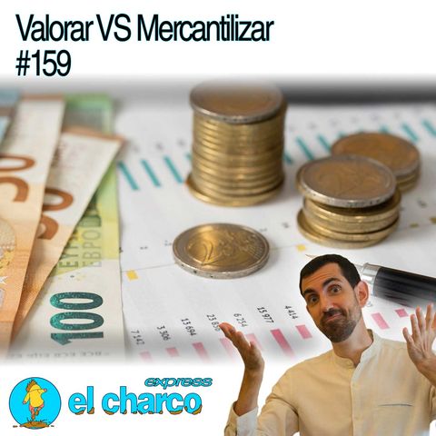 Valorar VS Mercantilizar #159