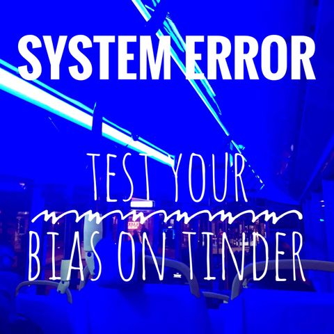 System Error - Test Your Bias On Tinder