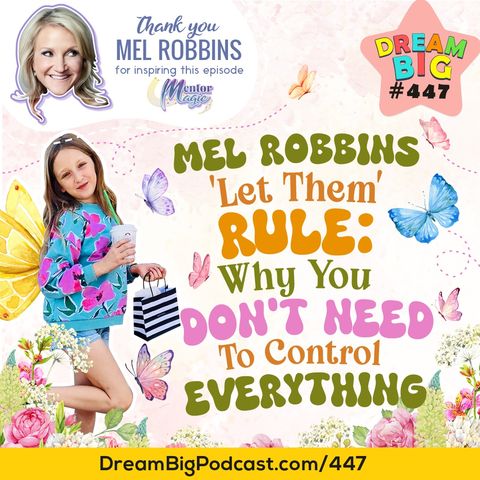 DB 447: Mel Robbins’ ‘Let Them’ Rule: Why You Don’t Need to Control Everything.