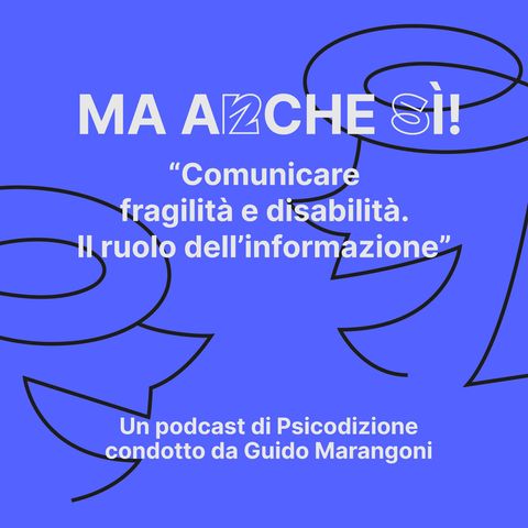 09 - Ma anche sì! Comunicare fragilità e disabilità. Il ruolo dell’informazione