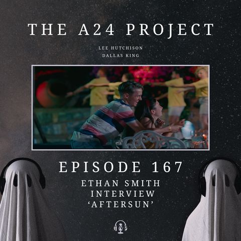 167 - Ethan 'Aftersun' Smith Interview