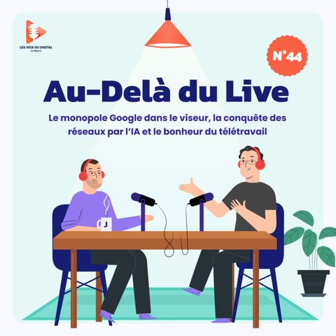 [ADDL] N°44 : Le monopole Google dans le viseur, la conquête des réseaux par l'IA et le bonheur du télétravail