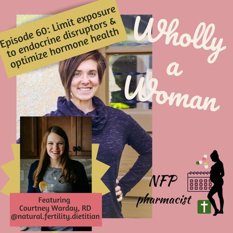 Episode 60: Limiting exposure to endocrine disruptors to optimize your hormone health - featuring Courtney Warday, RD