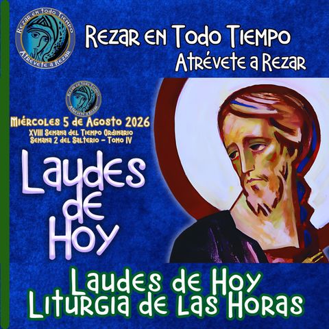 LAUDES DE HOY MIÉRCOLES 5 DE AGOSTO 2026. CAMINO NEOCATECUMENAL. LITURGIA DE LAS HORAS