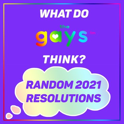 2021 Resolutions, Predictions, and Randomly Generated Goals