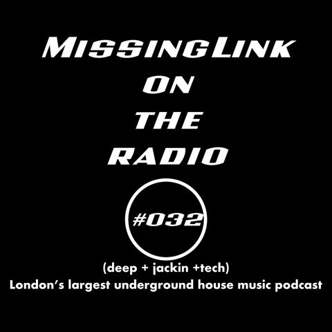 MissingLink on the radio (deep + jackin + tech) #032