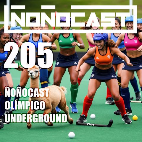 EPISODIO 205PU - Ñoñocast Olímpico Undergound