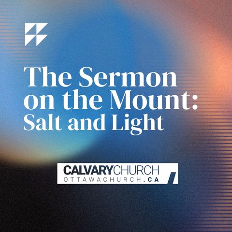 The Sermon on the Mount: Salt and Light, Part 3. Thursday May 2, 2024