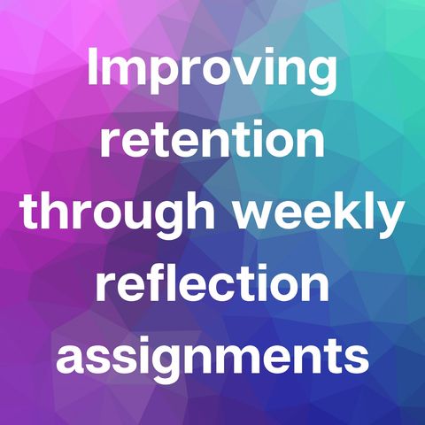 Improving retention through weekly reflection assignments