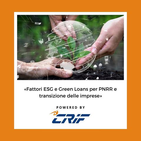 #101. CRIF: «Fattori ESG e Green Loans per PNRR e transizione delle imprese»