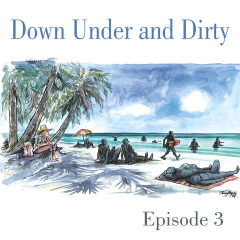 Ep.3 Down Under and Dirty