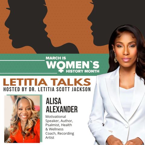 LETITIA TALKS, Hosted by DR. LETITIA SCOTT JACKSON (GUEST:  Alisa Alexander)