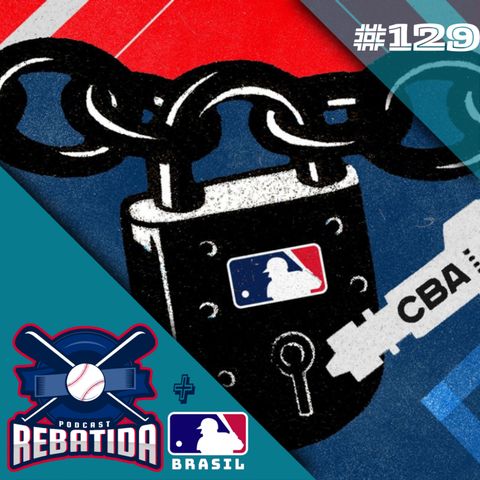 Rebatida Podcast 129 - Lockdown à vista? O CBA da MLB