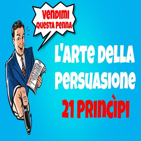 I 21 Principi Della Persuasione