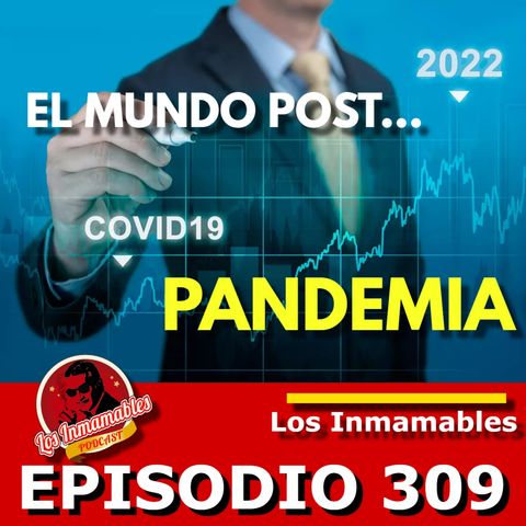 Los Inmamables 309: El Mundo Post Pandemia!!