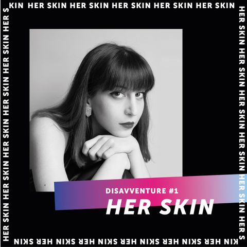#1 - Disavventure di una Cantautrice : Her Skin