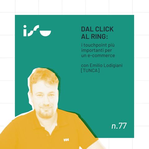 Dal Click al Ring: i touchpoint più importanti per un e-commerce [con Emilio Lodigiani - Tunca]