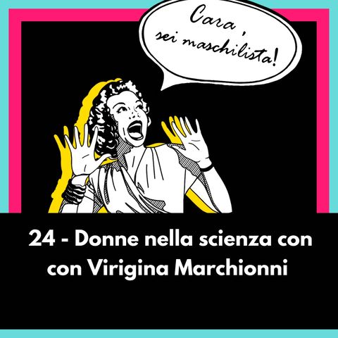 Donne nella scienza con Virginia Marchionni - EP 24