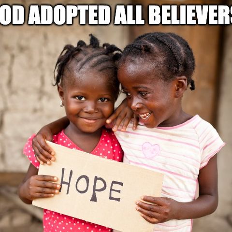 All Believers Have Been Adopted By God And You Have Full Rights In His Kingdom