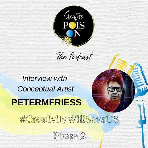 Interview with Conceptual Artist PETERMFRIESS - #CreativityWillSaveUs Phase 2