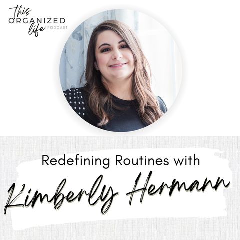 Redefining Routines with Kimberly Hermann | Ep 338