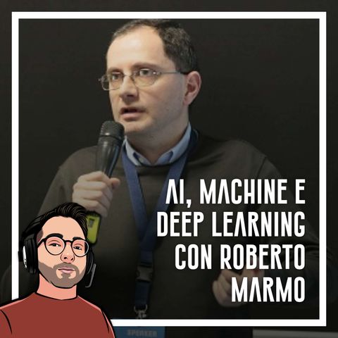 Ep.37 - Intelligenza artificiale e machine learning con Roberto Marmo