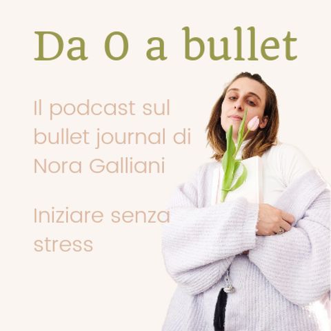 Episodio 3 - Come iniziare un bullet journal senza stress