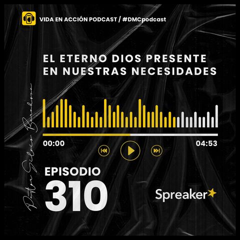 EP. 310 | El Eterno Dios presente en nuestras necesidades | #DMCpodcast