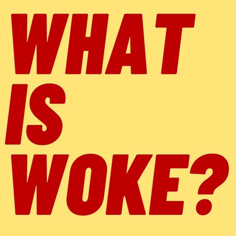 WHAT IS WOKE? HAS THE WORD BEEN WEAPONIZED BY THE RIGHT?