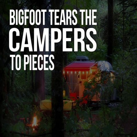 Bigfoot Tears the Campers to Pieces