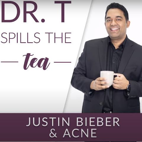 Dr. T Spills the Tea - Justin Bieber  Acne