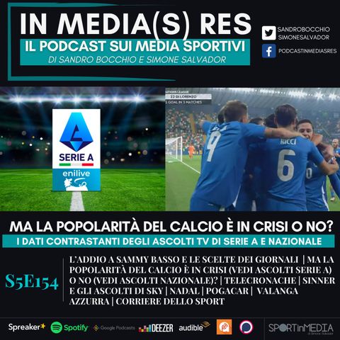 S5E154 | Sammy Basso, La popolarità del calcio e gli ascolti contrastanti di Serie A e Nazionale, Sinner, Nadal, Pogacar, Valanga Azzurra