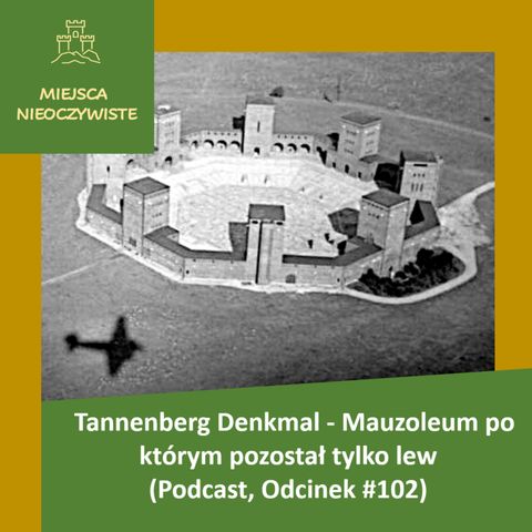 Tannenberg Denkmal - Mauzoleum po którym pozostał tylko lew (Podcast, Odcinek #102)