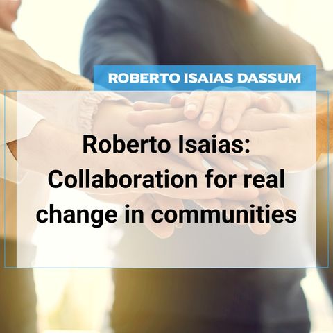 Roberto Isaias: Collaboration for real change in communities